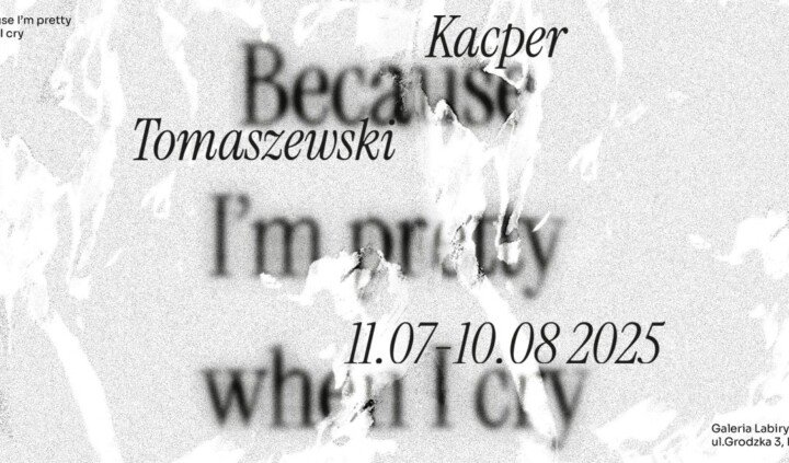 Kacper Tomaszewski. Because I’m pretty when I cry