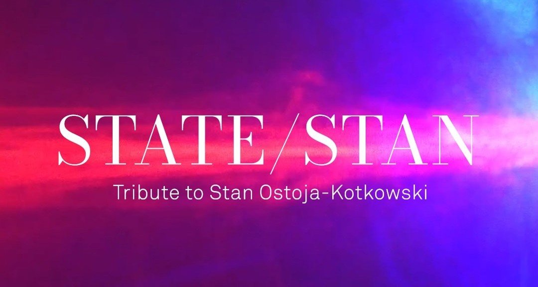 State/Stan. Tribute to Stan Ostoja-Kotkowski