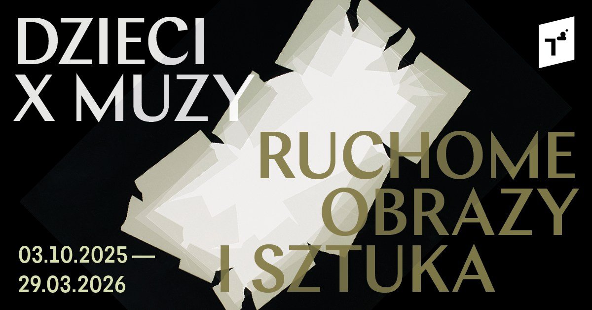 Dzieci X Muzy. Ruchome obrazy i sztuka